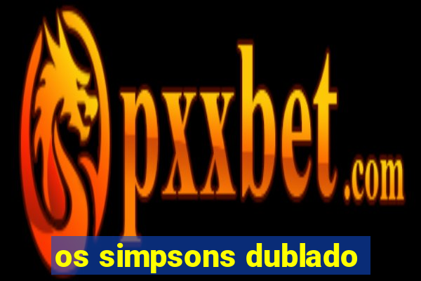 os simpsons dublado